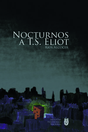 Nocturnos a T.S. EliotŻҽҡ[ R?os Alcocer ]