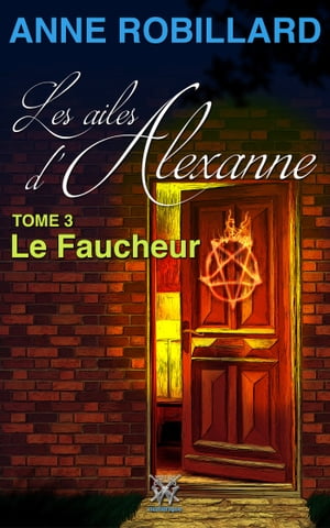 Les ailes d'Alexanne 03 : Le Faucheur