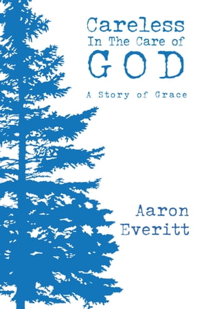 Careless In The Care of God【電子書籍】[ Aaron Everitt ]