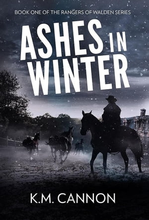 Ashes in Winter Rangers of Walden, #1【電子書籍】[ K.M. Cannon ]