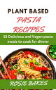 PLANT BASED PASTA RECIPES 15 Delicious and Vegan pasta meals to cook for dinner