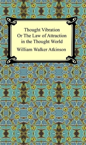 ＜p＞William Walker Atkinson's "Thought Vibration or The Law of Attraction in the Thought World" is a classic treatise of ...