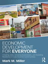 Economic Development for Everyone Creating Jobs, Growing Businesses, and Building Resilience in Low-Income Communities【電子書籍】[ Mark M. Miller ]