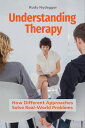 Understanding Therapy How Different Approaches Solve Real-World Problems【電子書籍】 Rudy Nydegger