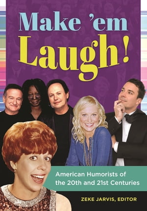 Make 'em Laugh! American Humorists of the 20th and 21st CenturiesŻҽҡ