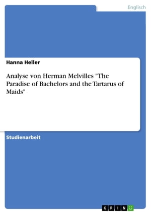 Analyse von Herman Melvilles 'The Paradise of Bachelors and the Tartarus of Maids'