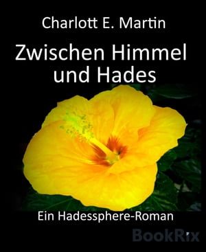 Zwischen Himmel und Hades Ein Hadessphere-RomanŻҽҡ[ Charlott E. Martin ]