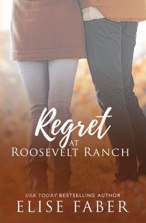 Regret at Roosevelt Ranch【電子書籍】 Elise Faber