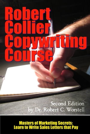 The Robert Collier Copywriting Course: Second Edition Masters of Copywriting【電子書籍】[ Dr. Robert C. Worstell ]
