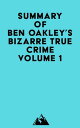 Summary of Ben Oakley's Bizarre True Crime Volum