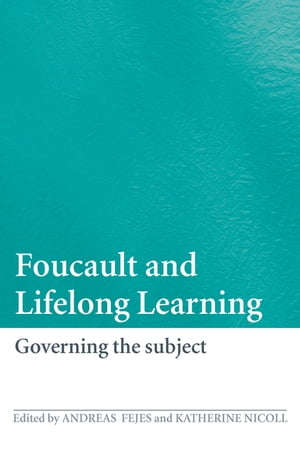 Foucault and Lifelong Learning Governing the Subject