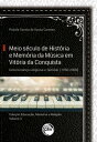 Meio s?culo de hist?ria e mem?ria da m?sica em Vit?ria da Conquista uma heran?a religiosa e familiar (1950-2000)