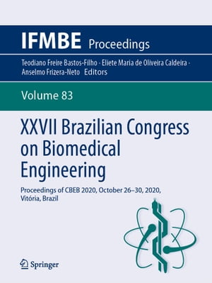 XXVII Brazilian Congress on Biomedical Engineering Proceedings of CBEB 2020, October 26 30, 2020, Vit ria, Brazil【電子書籍】