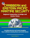 Caribbean and Eastern Pacific Maritime Security: Regional Cooperation in Bridge and Insular States - Controlling Narcotics and Cocaine Smuggling, Narco-traffickers including Mexico and Central America【電子書籍】 Progressive Management
