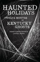 Haunted Holidays Twelve Months of Kentucky Ghosts【電子書籍】[ Roberta Simpson Brown ]