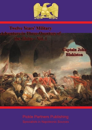 Twelve Years’ Military Adventure in Three-Quarters of the Globe – Vol. I