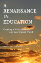 A Renaissance in Education: Creating a Wiser, Healthier and Less Violent World【電...