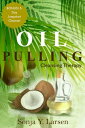 Oil Pulling: Cleansing Therapy to Reverse Gum Disease & Heal the Body【電子書籍】[ Sonja Y. Larsen ]