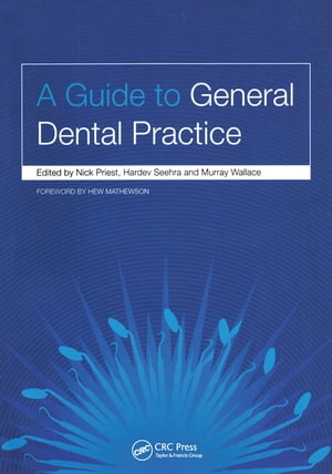 A Guide to General Dental Practice v. 1, Relationships and Responses【電子書籍】[ Nick Priest ]