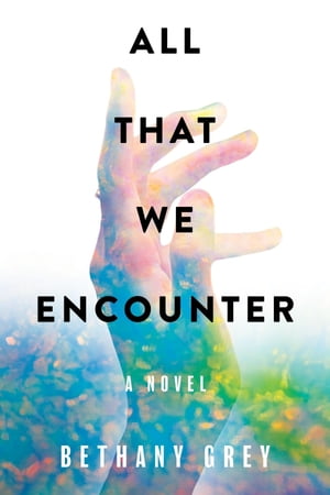 All That We EncounterŻҽҡ[ Bethany Jane Grey ]