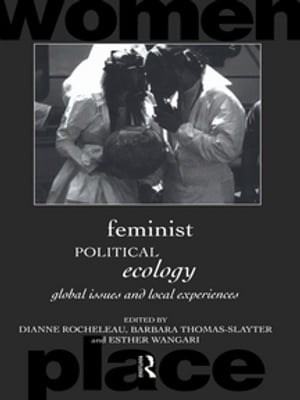 Feminist Political Ecology Global Issues and Local Experience