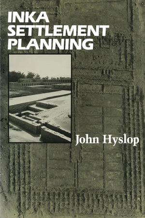 Inka Settlement Planning【電子書籍】[ John Hyslop ]