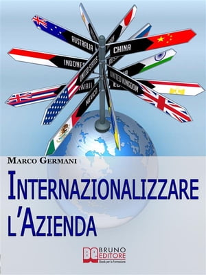 Internazionalizzare l'Azienda. Come Aumentare il Fatturato della Tua Azienda Attraverso un Approccio Strategico ai Mercati Esteri. (Ebook Italiano - Anteprima Gratis)