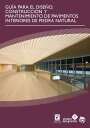 GU A PARA EL DISE O, CONSTRUCCI N Y MANTENIMIENTO DE PAVIMENTOS INTERIORES DE PIEDRA NATURAL【電子書籍】 Fundaci n Centro Tecnol xico do Granito de Galicia