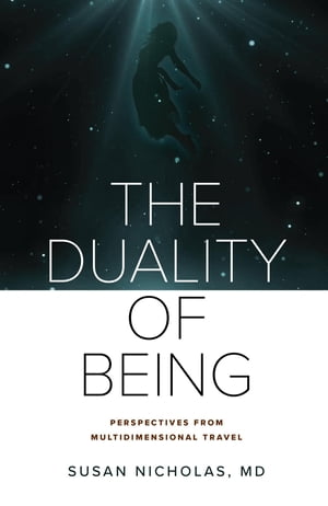 The Duality of Being Perspectives from Multidimensional Travel【電子書籍】[ Susan Nicholas ]