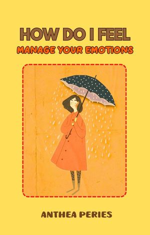 How Do I Feel: Master Your Emotions【電子書籍】[ Anthea Peries ]