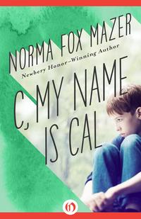 C, My Name Is Cal【電子書籍】[ Norma Fox Mazer ]