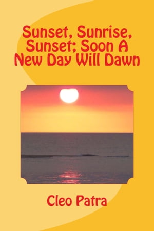 SUNSET, SUNRISE, SUNSET; SOON A NEW DAY WILL DAWNŻҽҡ[ Cleo Patra ]