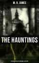 The Hauntings: 20 Chilling Tales of Macabre Mystery The Complete Ghost Stories of an Antiquary, A Thin Ghost, The Residence at Whitminster…【電子書籍】 M. R. James