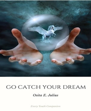 Go Catch your Dreams All Youth Companion【電子書籍】[ Osita Julius ]