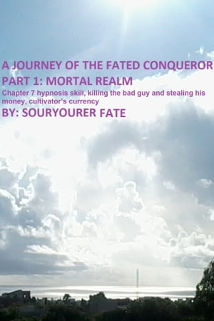 A Journey of the Fated Conqueror Part 1 Mortal Realm Chapter 7 Hypnosis Skill, Killing the Bad Guy and Stealing His Money, Cultivators CurrencyŻҽҡ[ Souryourer Fate ]