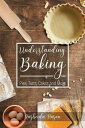 Understanding Baking Pies, Tarts, Cakes and More