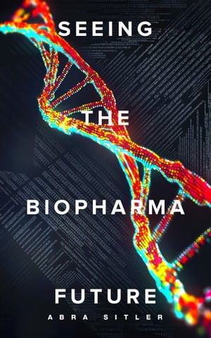 ŷKoboŻҽҥȥ㤨Seeing the Biopharma FutureŻҽҡ[ Abra Sitler ]פβǤʤ813ߤˤʤޤ