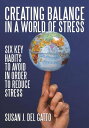 Creating Balance in a World of Stress Six Key Habits to Avoid in Order to Reduce...