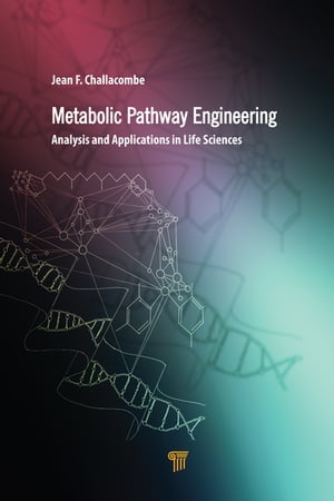 Metabolic Pathway Engineering Analysis and Applications in the Life Sciences【電子書籍】 Jean F. Challacombe