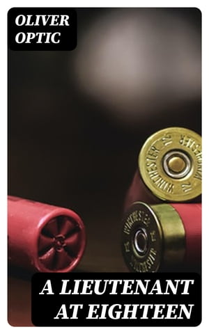 ŷKoboŻҽҥȥ㤨A Lieutenant at EighteenŻҽҡ[ Oliver Optic ]פβǤʤ150ߤˤʤޤ