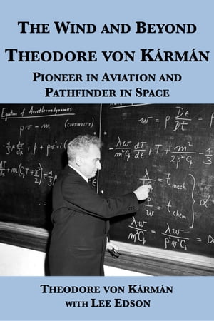 The Wind and Beyond: Theodore von Kármán, Pioneer in Aviation and Pathfinder in Space