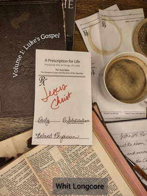 A Prescription for Life: Studying Luke's Gospel A Prescription for Life: Studying the Writings of Luke, #1Żҽҡ[ Whit Longcore ]