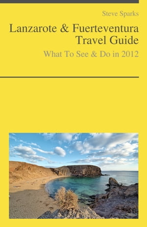 Lanzarote & Fuerteventura Travel Guide - What To See & Do