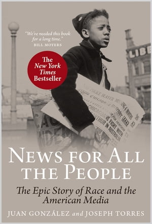 News for All the People The Epic Story of Race and the American Media【電子書籍】[ Joseph Torres ]