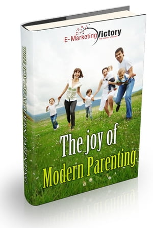 The Joy Of Modern Parenting