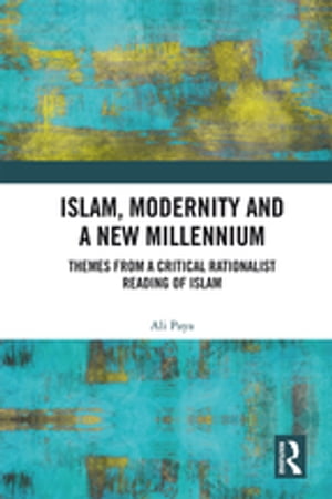 Islam, Modernity and a New Millennium Themes from a Critical Rationalist Reading of Islam【電子書籍】[ Ali Paya ]