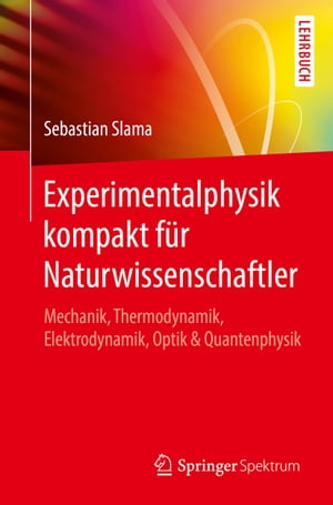 Experimentalphysik kompakt f?r Naturwissenschaftler Mechanik, Thermodynamik, Elektrodynamik, Optik & Quantenphysik