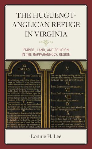 The Huguenot-Anglican Refuge in Virginia Empire, Land, and Religion in the Rappahannock Region【電子書籍】[ Lonnie H. Lee Lee ]