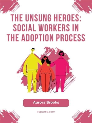 The Unsung Heroes- Social Workers in the Adoptio