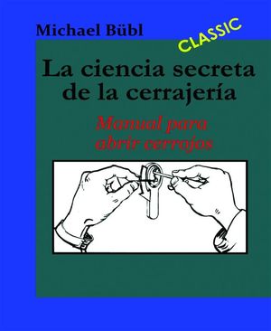 La ciencia secreta de la cerrajer?a Manual para abrir cerrojos